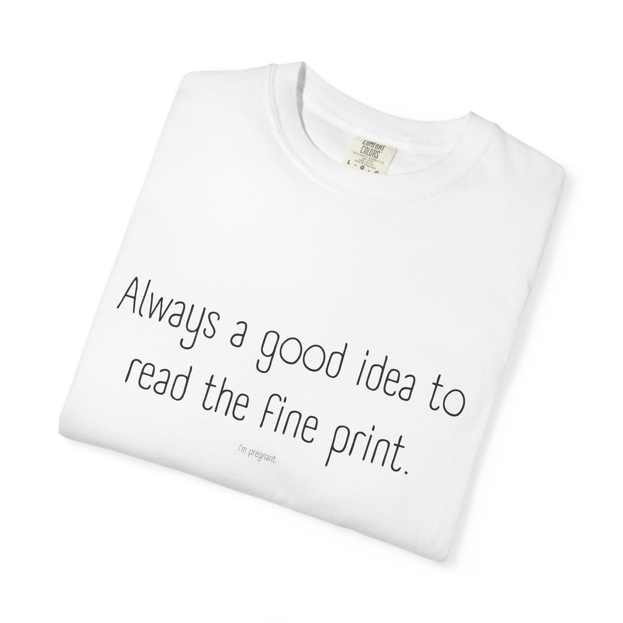 Pregnancy Announcement Funny Minimalist Tee - Always a good idea to read the fine print
