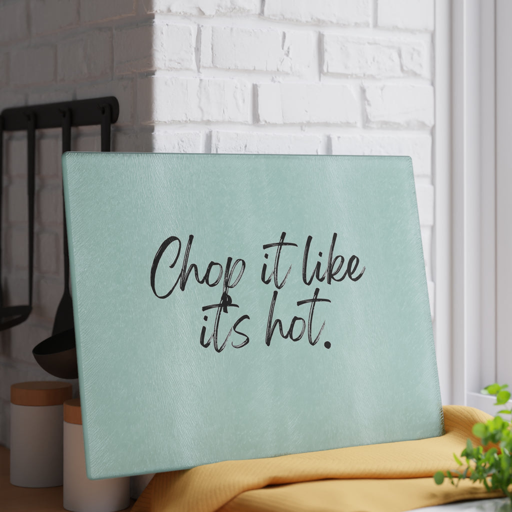 Glass Cutting Board - Chop It Like It’s Hot