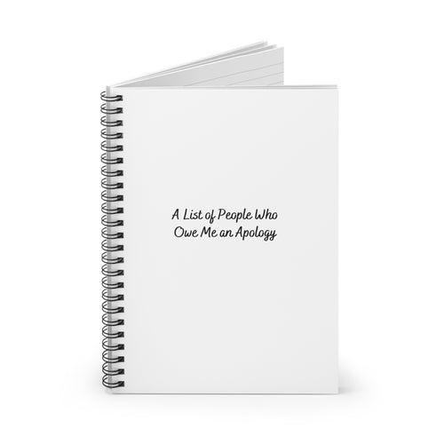 A List of People Who Owe Me an Apology Spiral Notebook | Funny Sarcastic Ruled Line Notebook