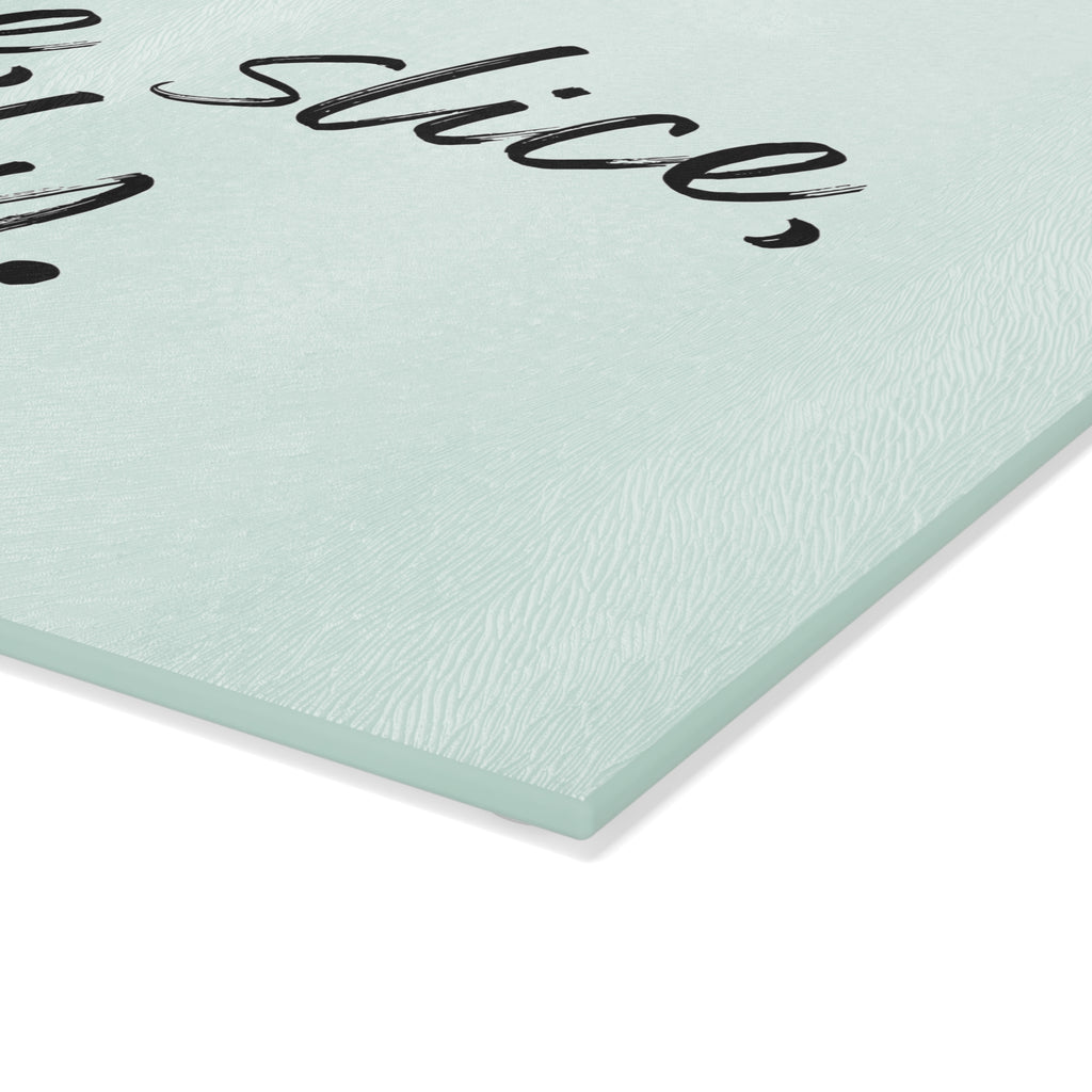 Glass Cutting Board - Slice, slice, baby.