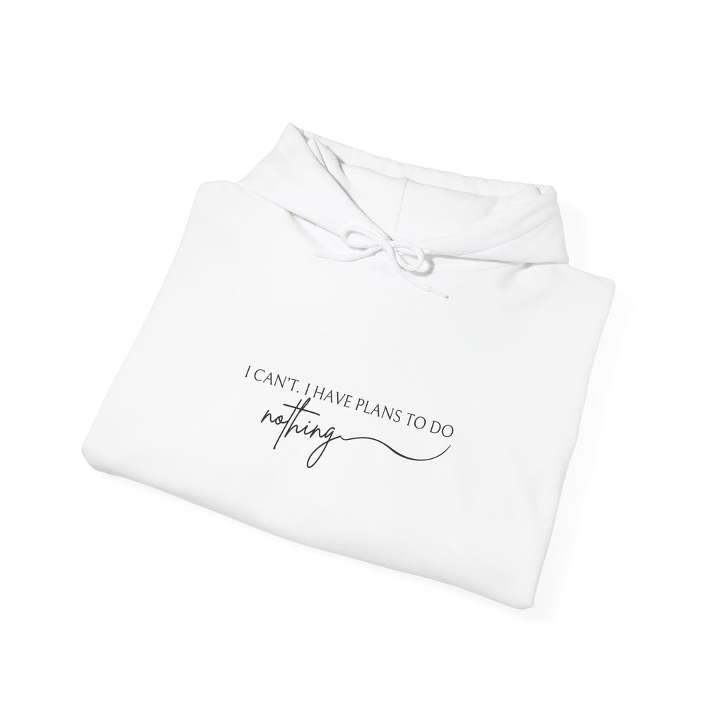 Funny Minimalist Unisex Hoodie — I Can't, I Have Plans To Do Nothing