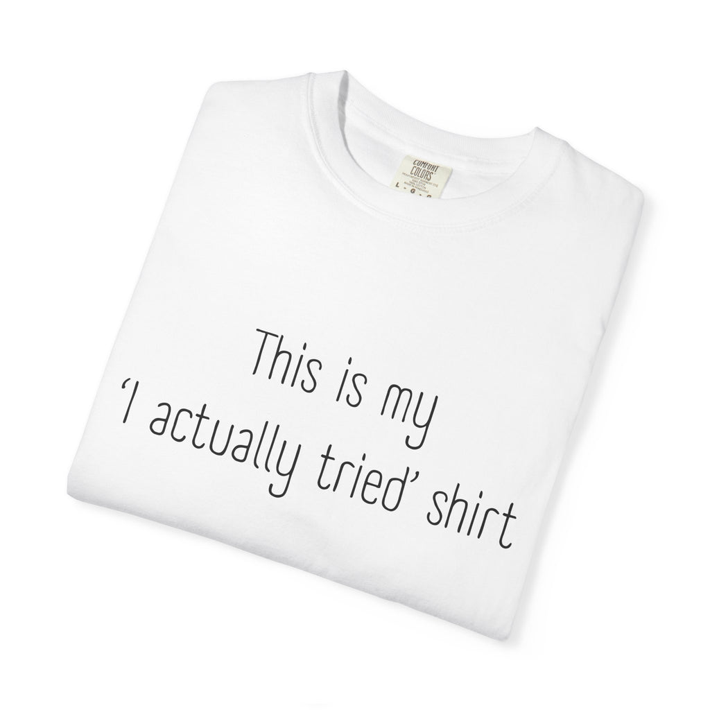 Funny Minimalist Tee - This Is My "I Actually Tried" Shirt