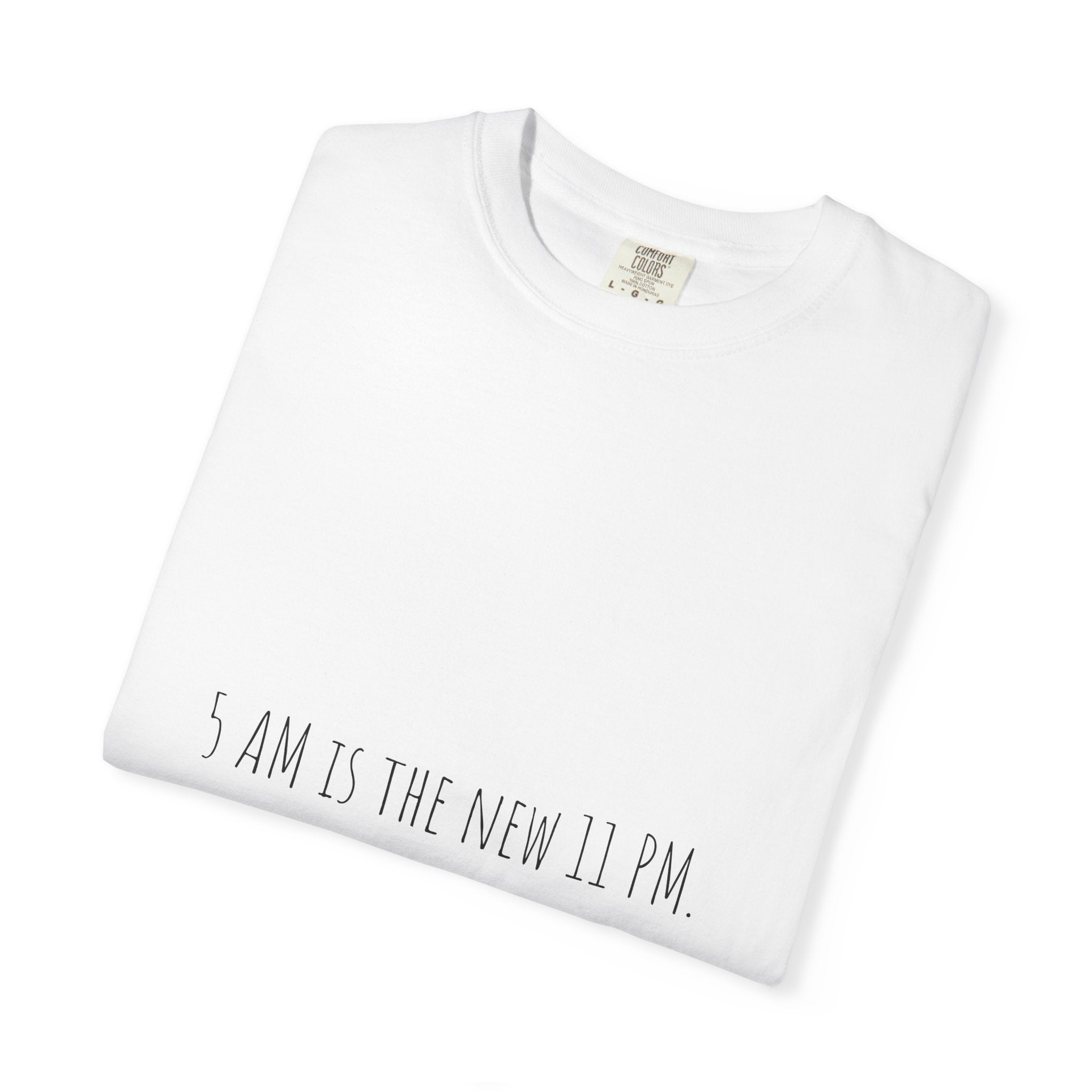 Funny Minimalist Tee - 5 AM Is The New 11 AM