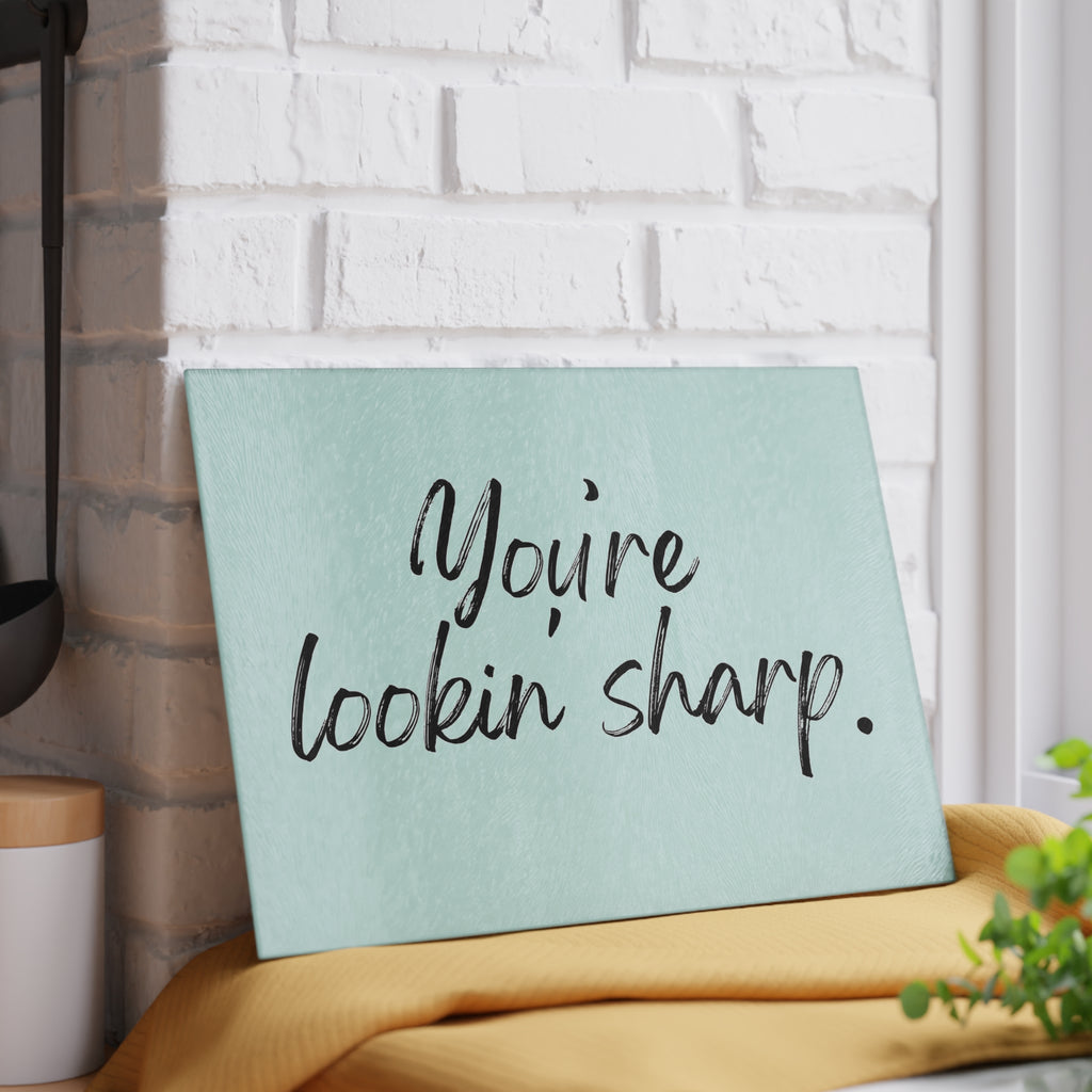 Glass Cutting Board - You're Lookin' Sharp.