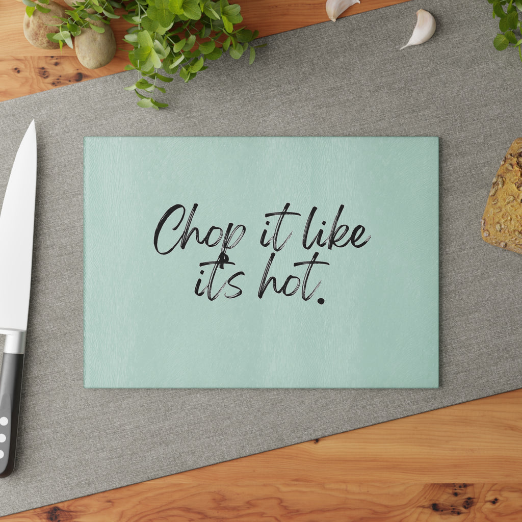 Glass Cutting Board - Chop It Like It’s Hot