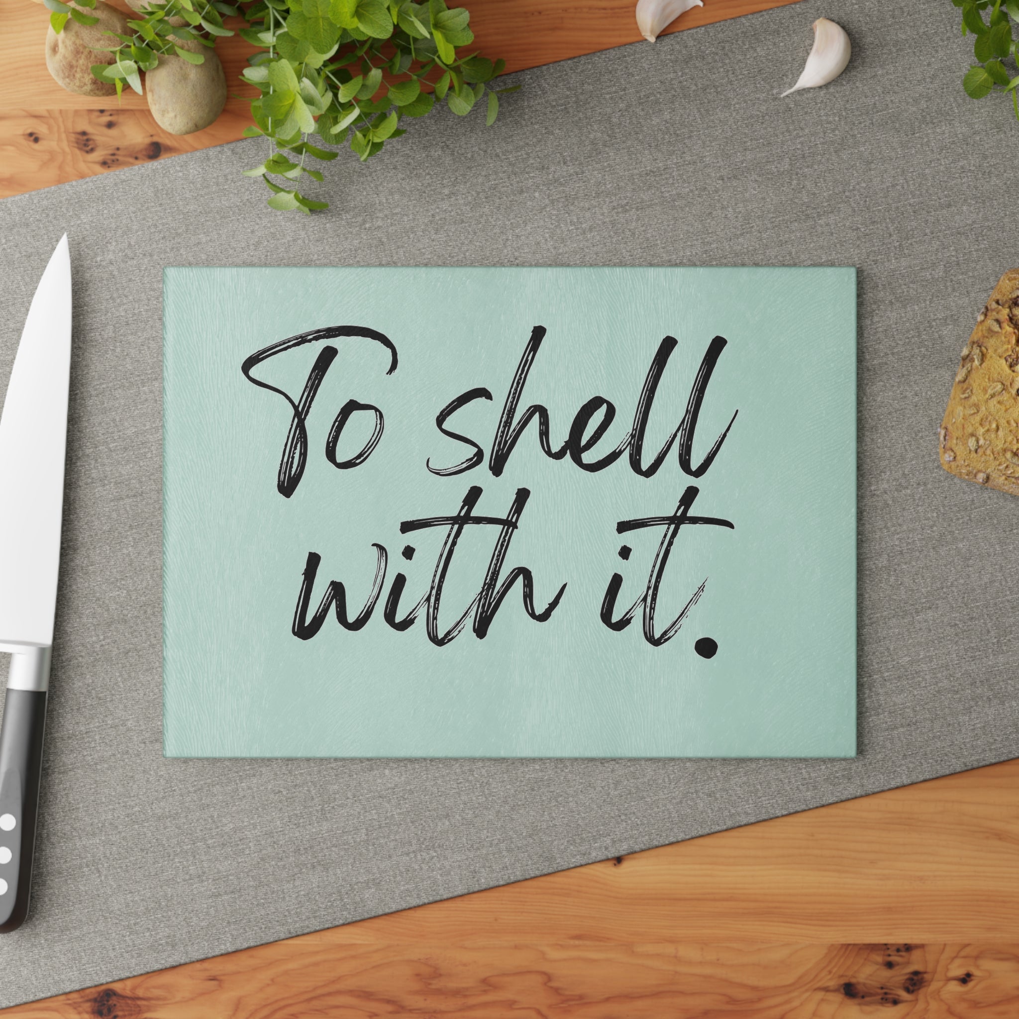 Glass Cutting Board - To Shell With It.