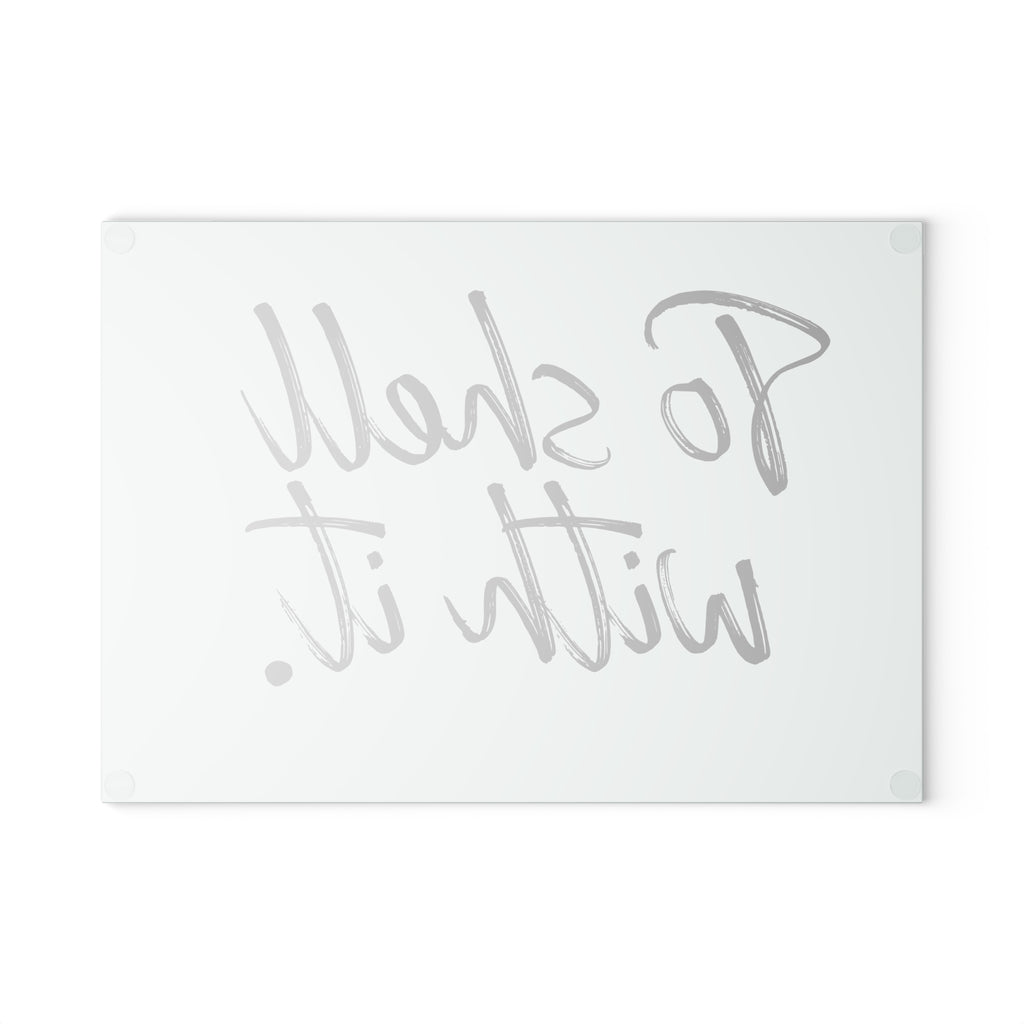 Glass Cutting Board - To Shell With It.