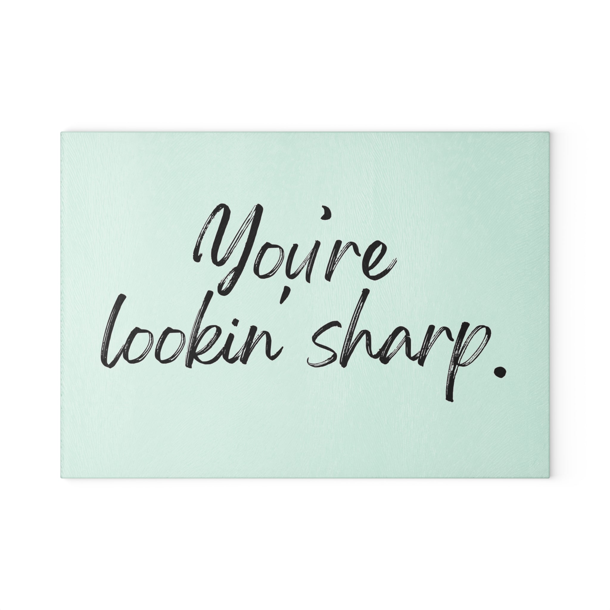 Glass Cutting Board - You're Lookin' Sharp.