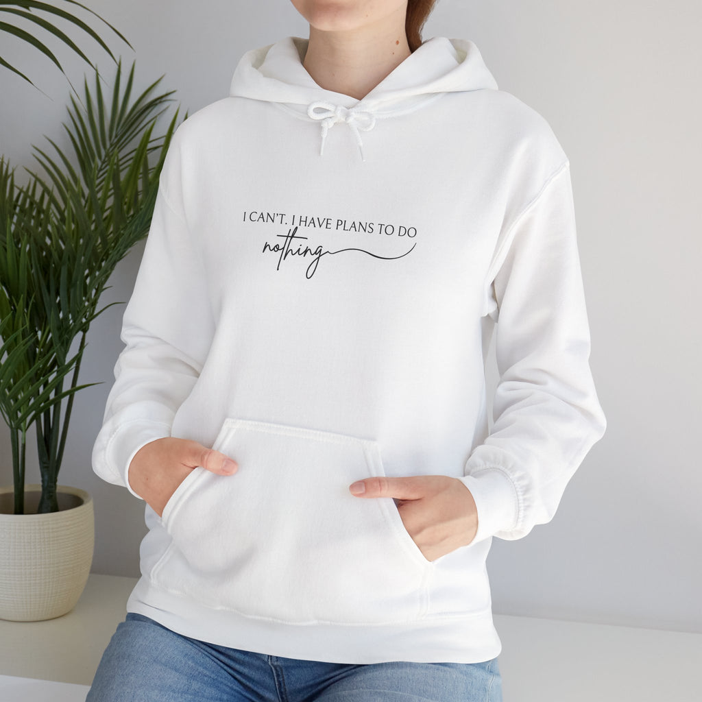 Funny Minimalist Unisex Hoodie — I Can't, I Have Plans To Do Nothing