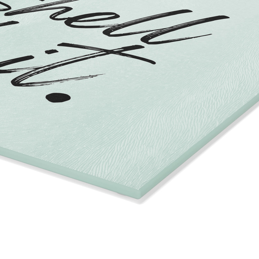 Glass Cutting Board - To Shell With It.